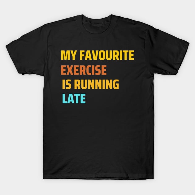 My favourite exercise is running late funny work T-Shirt by ARTA-ARTS-DESIGNS